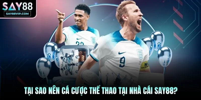 Tại sao nên cá cược thể thao tại nhà cái Say88?